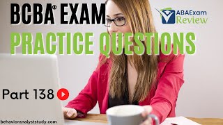 BCBA® Exam Practice Questions  Behavior Analyst Exam Practice Questions  Part 138 [upl. by Bevash613]