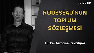 Rousseaunun Toplum Sözleşmesini anlamak Türker Armaner ile söyleşi [upl. by Olinde]