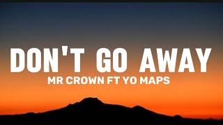 Mr Crown  DONT GO AWAY Lyrics video Ft Yo Maps [upl. by Allred]