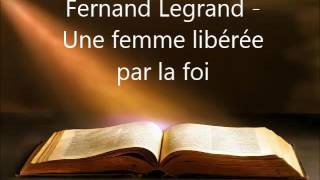 Fernand Legrand  Une femme libérée par la foi  03  0713 [upl. by Yemorej]