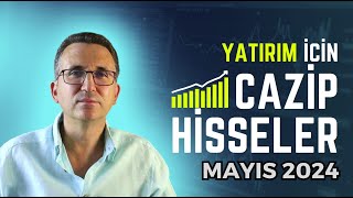 Yatırım İçin Cazip Hisseler Mayıs 2024 borsa hisse [upl. by Mitchiner]