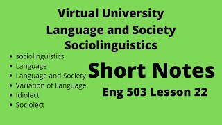 Lesson 22 ENG 503 Language and Society Sociolinguistics part 1 [upl. by Enhpad]