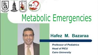 Metabolic Emergencies Prof Hafez Bazaraa Head of PICUs Cairo University [upl. by Idnak]