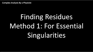 Residue Method 1  Finding Residues for Essential Singularities  Complex Analysis By a Physicist [upl. by Ardnatal745]