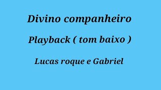 Divino companheiro playback tom baixo Lucas roque e Gabriel [upl. by Denny]