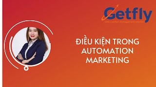 Getfly 40  Điều kiện trong automation marketing [upl. by Shantee479]