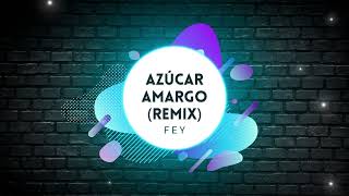 Fey  Azúcar Amargo Remix [upl. by Manson]