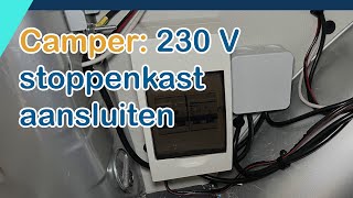 Camper  Elektriciteit 230 Volt stoppenkast aansluiten complete instructie plus tips [upl. by Yspyg217]