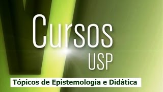 Cursos USP  Tópicos de Epistemologia e Didática  Introdução 12 [upl. by Rubina]