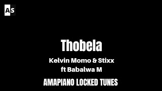 Thobela  Kelvin Momo amp Stixx feat Babalwa M  Locked Tune [upl. by Homans]