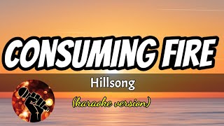 CONSUMING FIRE  HILLSONG karaoke version [upl. by Klos520]