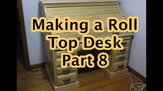 Making a Roll Top Desk Part 8 [upl. by Enaej]