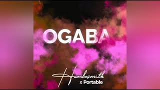 Humblesmith ft Portable – Ogaba [upl. by Jewett]