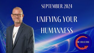 Unifying Your Humanness  September 2024 [upl. by Atimad]