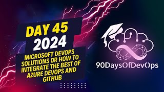 Day 45  Microsoft DevOps Solutions or how to integrate the best of Azure DevOps and GitHub [upl. by Long]