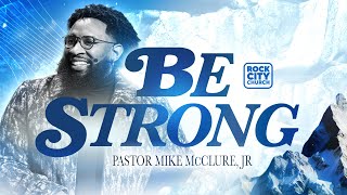 Strong Be Strong Pastor Mike McClure Jr [upl. by Reema684]