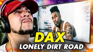 I REALLY FELT THIS ONE Dax  Dax  Lonely Dirt Road REACTION [upl. by Akemehc622]