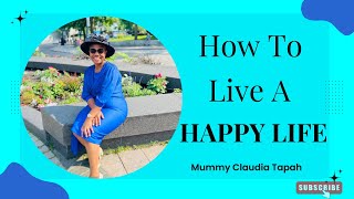 How to Live a Happy Life  Mummy Claudia Tapah [upl. by Anilram765]