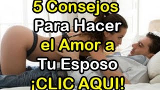 Como Hacer el Amor a mi Esposo  5 Consejos [upl. by Sekyere]