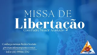 Missa de Libertação com Padre Moacir Anastácio 06032024 [upl. by Ernestus]