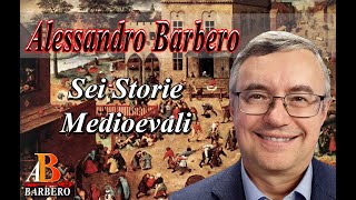 Alessandro Barbero  Sei Storie Medioevali [upl. by Garlaand22]