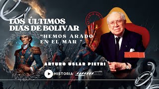 📽 La amargura final de Simón Bolívar Análisis de Arturo Uslar Pietri 💥 historia 🎥 hispanidad [upl. by Yhpos]