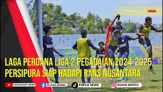 Laga Perdana Liga 2 Pegadaian 20242025 Persipura Siap Hadapi Rans Nusantara [upl. by Neelat]