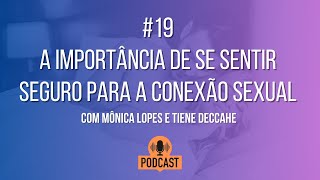 A importância de se sentir seguro para a conexão sexual Podcast 19 [upl. by Nostrebor]