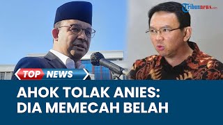 AHOK TEGAS Ogah Dipasangkan dengan Anies Baswedan untuk Pilgub DKI Jakarta Dia Memecah Belah Bangsa [upl. by Haididej]