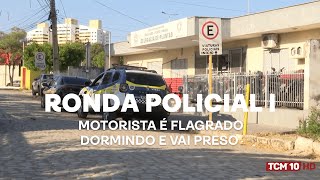 Ronda Policial I  Motorista é flagrado dormindo e vai preso [upl. by Lunnete]