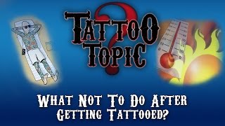 Tattoo Topic  What Not To Do After Getting Tattooed [upl. by Clarkin]