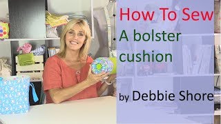 How to sew a bolster cushion by Debbie Shore [upl. by Anidan]