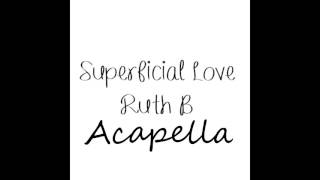 Ruth B  Superficial Love Official Studio Acapella [upl. by Kcub]