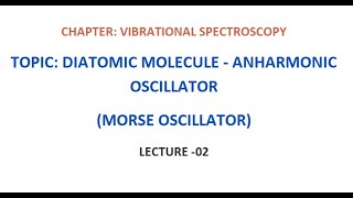 VIBRATIONAL SPECTROSCOPY  LECTURE 2  DIATOMIC MOLECULE  ANHARMONIC OSCILLATOR [upl. by Fanning]