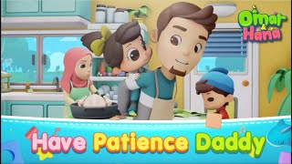 New Season Have Patience Daddy  Islamic Series amp Songs For Kids  Omar amp Hana English [upl. by Kraul]