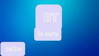 BT LA SERIE TRAILER OFICIAL 2024 [upl. by Ecikram]