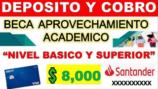 Beca Aprovechamiento Academico 2024 💳 DEPOSITO Y COBRO 💲8000 Tarjeta BBVA y Clave Refer SANTANDER [upl. by Truk324]