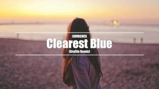 CHVRCHES  Clearest Blue Gryffin Remix [upl. by Lladnor]