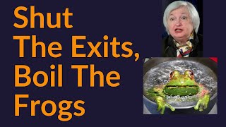 Shut The Exits Boil The Frogs Financial Repression [upl. by Nivan]