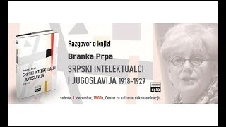 Razgovor o knjizi „Srpski intelektualci i Jugoslavija 1918 – 1929“ Branke Prpe 01122018 [upl. by Loats]