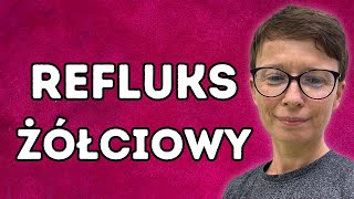 Nietypowy ale ważny rodzaj refluksu  refluks żółciowy [upl. by Bindman]