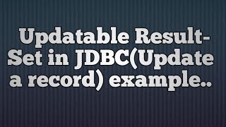 27Updatable ResultSet in JDBCUpdate a record [upl. by Nerehs]