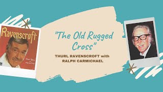 quotThe Old Rugged Crossquot  Thurl Ravenscroft with Ralph Carmichael 1970 [upl. by Renrew408]