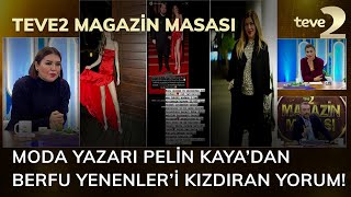 teve2 Magazin Masası Moda Yazarı Pelin Kaya’dan Berfu Yenenler’i Kızdıran Yorum [upl. by Hedda757]