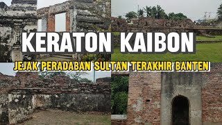 KERATON KAIBON BANTEN‼️ JEJAK PERADABAN KESULTANAN BANTEN TERAKHIR [upl. by Jennine]