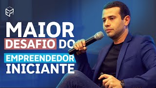 O MAIOR DESAFIO DOS EMPREENDEDORES INICIANTES [upl. by Gusta]