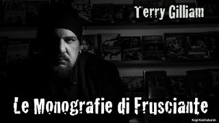 Le Monografie di Frusciante Terry Gilliam Luglio 2016 [upl. by Akaenahs]