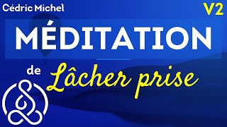 Nouvelle version  MÉDITATION de Lâcher Prise 🎙 Cédric Michel [upl. by Ytomit]