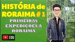 HiSTÓRIA DE RORAIMA  1 Primeiras expedições à quotRoraimaquot [upl. by Annayek]