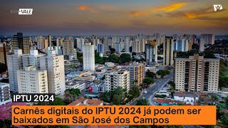 Carnês digitais do IPTU 2024 já podem ser baixados em São José dos Campos [upl. by Mile]